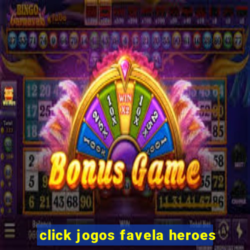 click jogos favela heroes